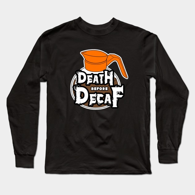Death Before Decaf Long Sleeve T-Shirt by chrisilluminati